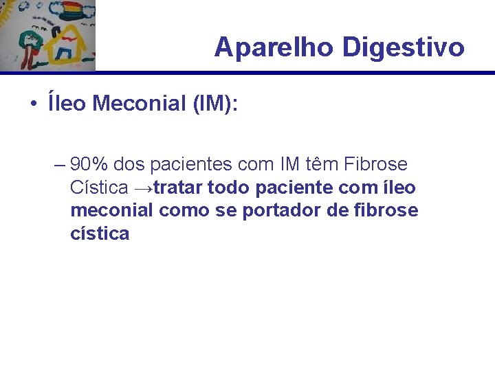 Aparelho Digestivo • Íleo Meconial (IM): – 90% dos pacientes com IM têm Fibrose
