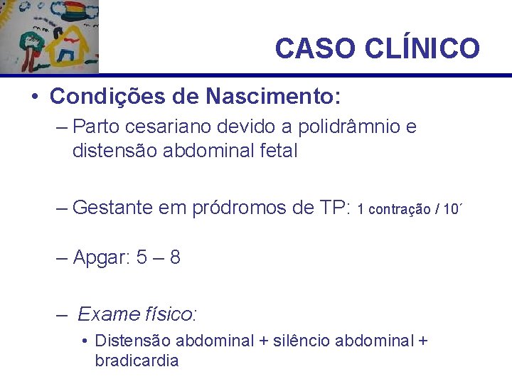 CASO CLÍNICO • Condições de Nascimento: – Parto cesariano devido a polidrâmnio e distensão