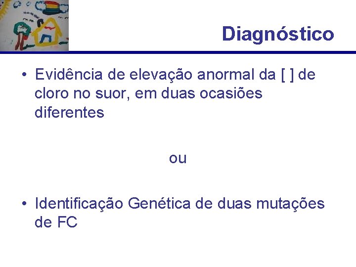 Diagnóstico • Evidência de elevação anormal da [ ] de cloro no suor, em