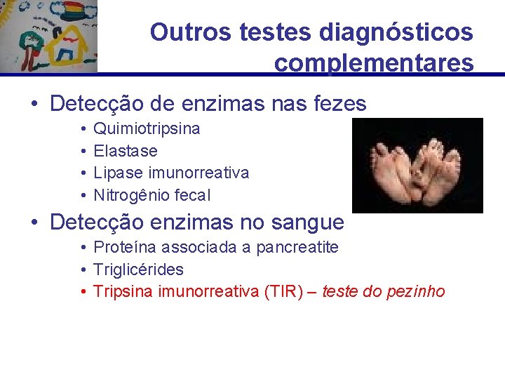 Outros testes diagnósticos complementares • Detecção de enzimas nas fezes • • Quimiotripsina Elastase