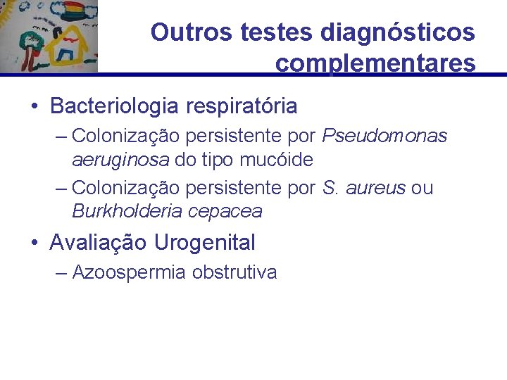 Outros testes diagnósticos complementares • Bacteriologia respiratória – Colonização persistente por Pseudomonas aeruginosa do