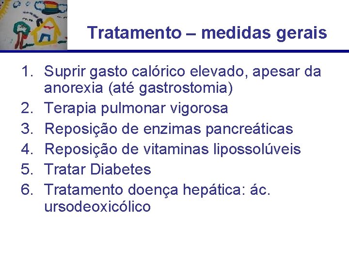 Tratamento – medidas gerais 1. Suprir gasto calórico elevado, apesar da anorexia (até gastrostomia)