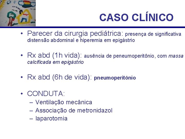 CASO CLÍNICO • Parecer da cirurgia pediátrica: presença de significativa distensão abdominal e hiperemia