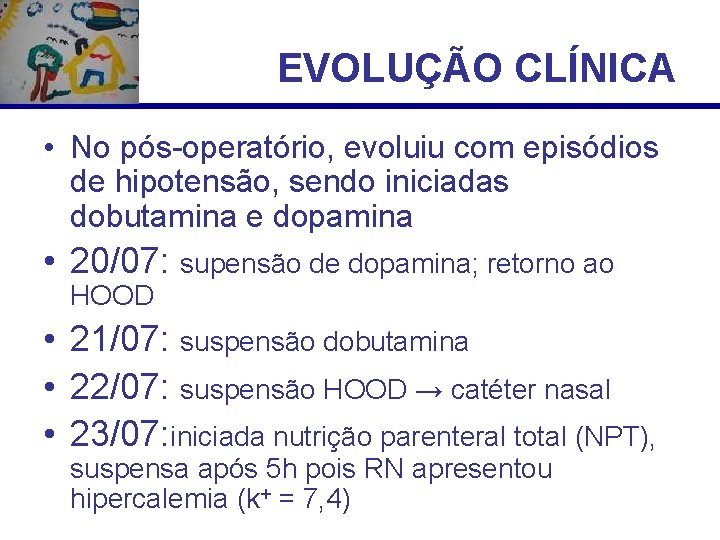 EVOLUÇÃO CLÍNICA • No pós-operatório, evoluiu com episódios de hipotensão, sendo iniciadas dobutamina e