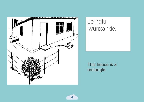 Le ndlu iwunxande. This house is a rectangle. 4 