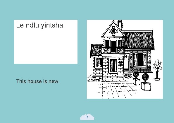 Le ndlu yintsha. This house is new. 7 