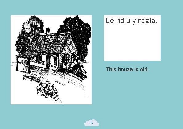 Le ndlu yindala. This house is old. 8 