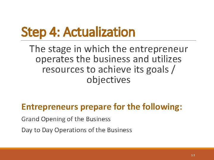 Step 4: Actualization The stage in which the entrepreneur operates the business and utilizes