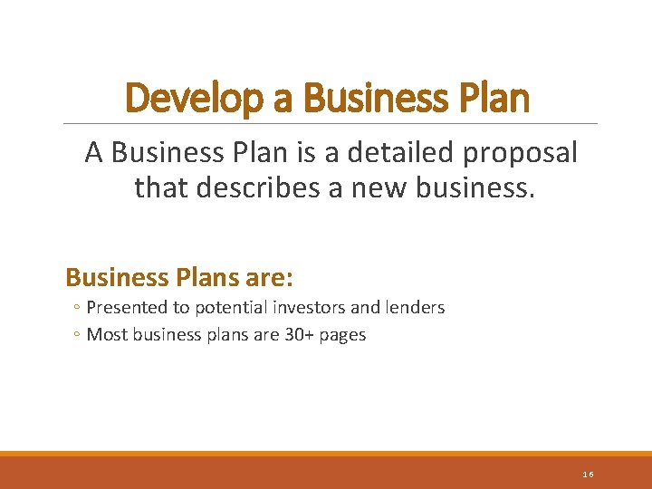 Develop a Business Plan A Business Plan is a detailed proposal that describes a