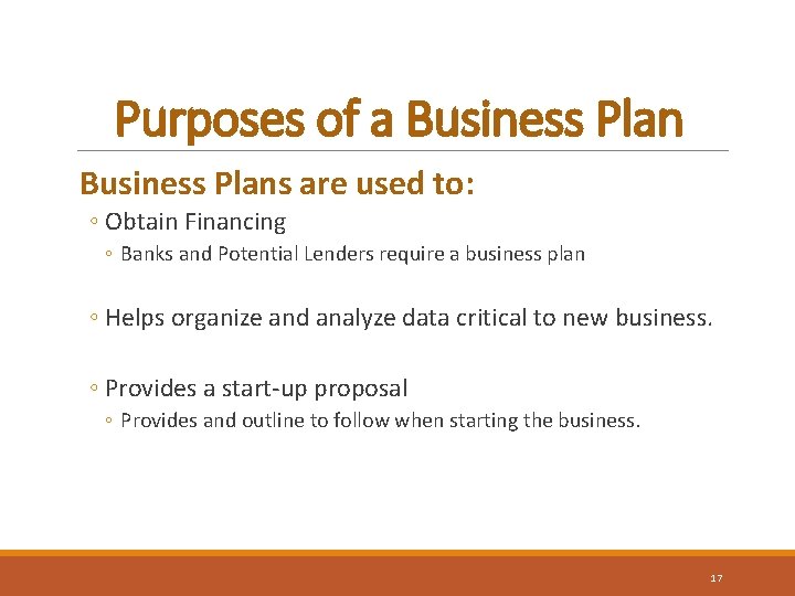 Purposes of a Business Plans are used to: ◦ Obtain Financing ◦ Banks and