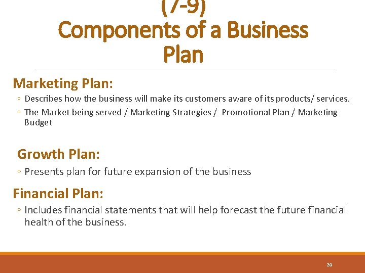 (7 -9) Components of a Business Plan Marketing Plan: ◦ Describes how the business