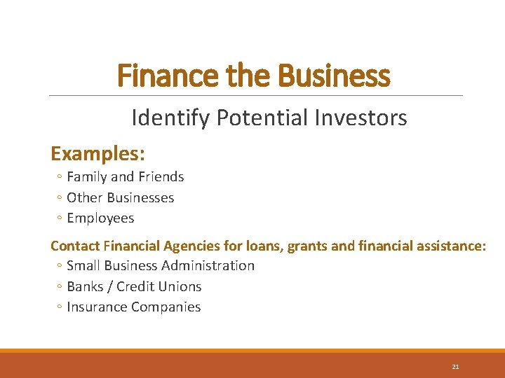 Finance the Business Identify Potential Investors Examples: ◦ Family and Friends ◦ Other Businesses
