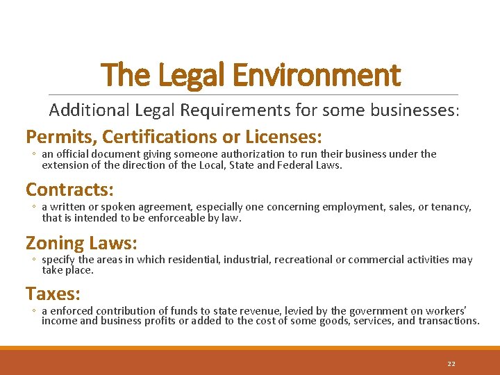 The Legal Environment Additional Legal Requirements for some businesses: Permits, Certifications or Licenses: ◦