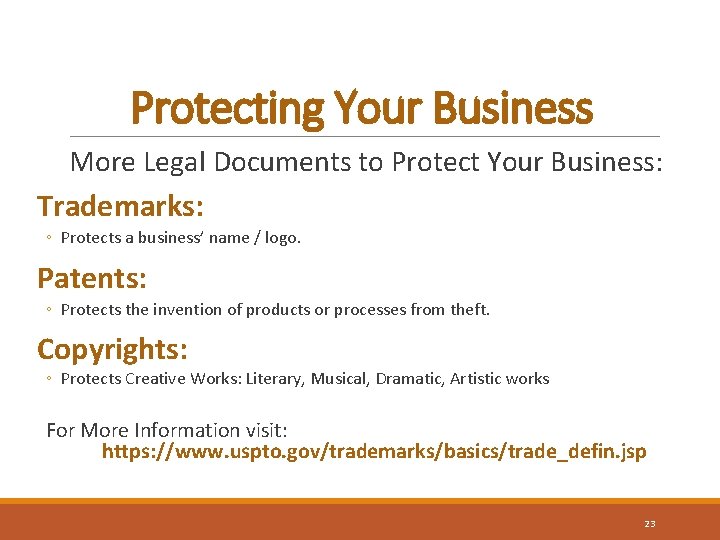 Protecting Your Business More Legal Documents to Protect Your Business: Trademarks: ◦ Protects a