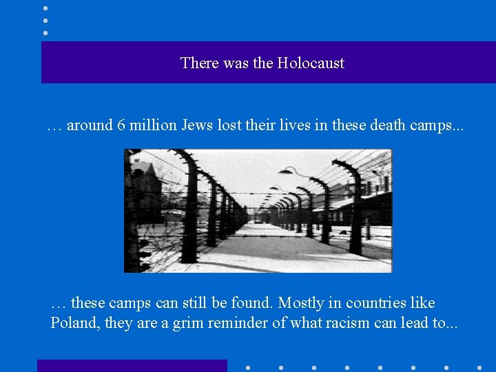 There was the Holocaust … around 6 million Jews lost their lives in these