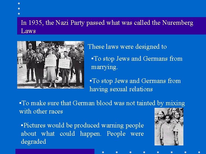 In 1935, the Nazi Party passed what was called the Nuremberg Laws These laws