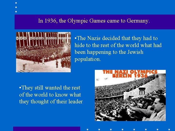 In 1936, the Olympic Games came to Germany. • The Nazis decided that they