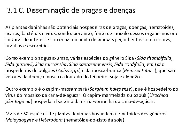 3. 1 C. Disseminação de pragas e doenças As plantas daninhas são potenciais hospedeiras