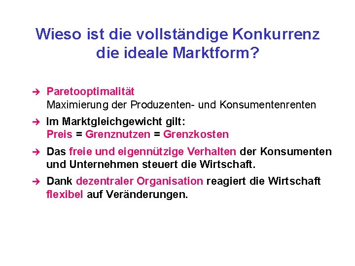 Wieso ist die vollständige Konkurrenz die ideale Marktform? è Paretooptimalität Maximierung der Produzenten- und