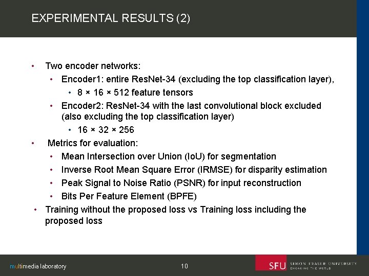 EXPERIMENTAL RESULTS (2) • Two encoder networks: • Encoder 1: entire Res. Net-34 (excluding