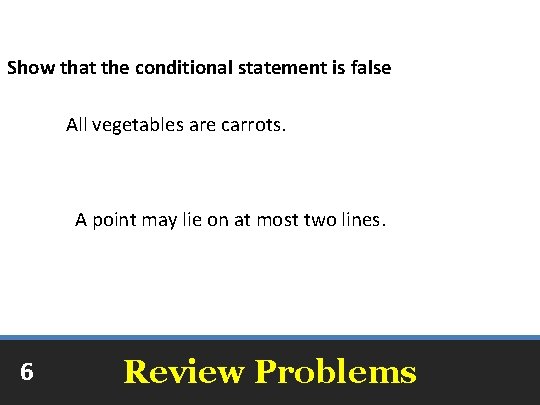 Show that the conditional statement is false All vegetables are carrots. Broccoli is a