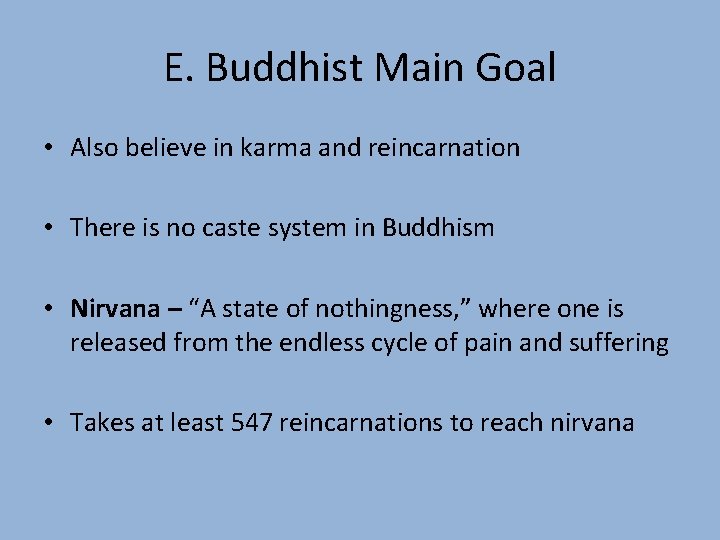 E. Buddhist Main Goal • Also believe in karma and reincarnation • There is