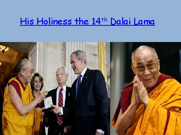 His Holiness the 14 th Dalai Lama 