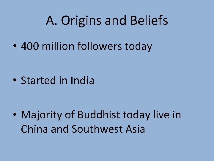 A. Origins and Beliefs • 400 million followers today • Started in India •