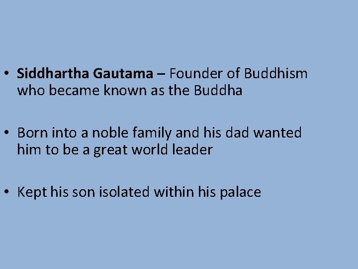  • Siddhartha Gautama – Founder of Buddhism who became known as the Buddha