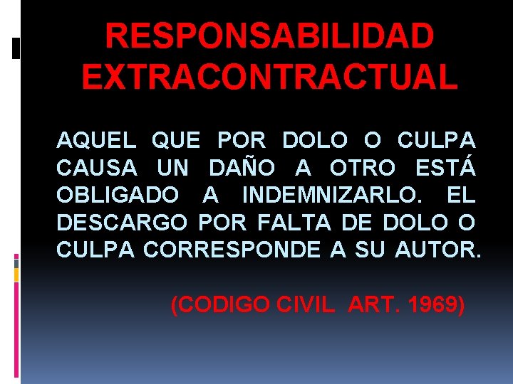 RESPONSABILIDAD EXTRACONTRACTUAL AQUEL QUE POR DOLO O CULPA CAUSA UN DAÑO A OTRO ESTÁ