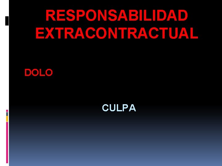 RESPONSABILIDAD EXTRACONTRACTUAL DOLO CULPA 