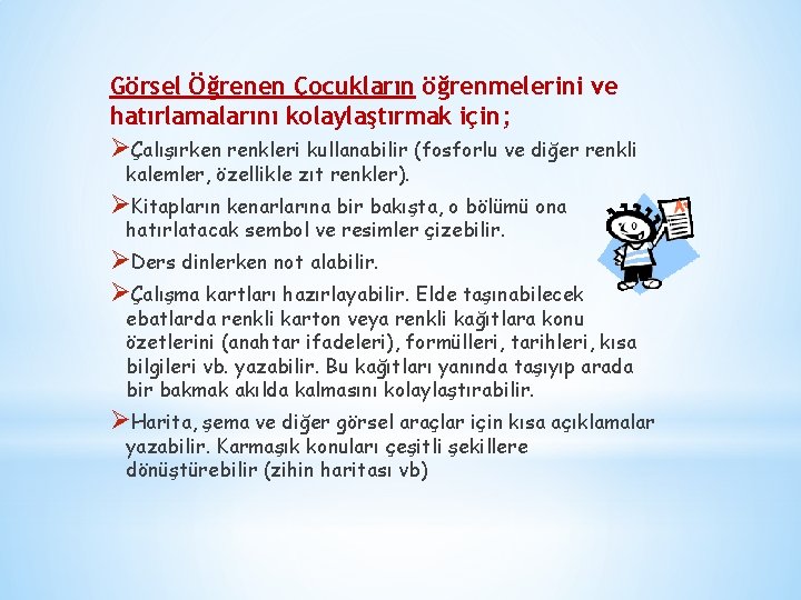 Görsel Öğrenen Çocukların öğrenmelerini ve hatırlamalarını kolaylaştırmak için; ØÇalışırken renkleri kullanabilir (fosforlu ve diğer