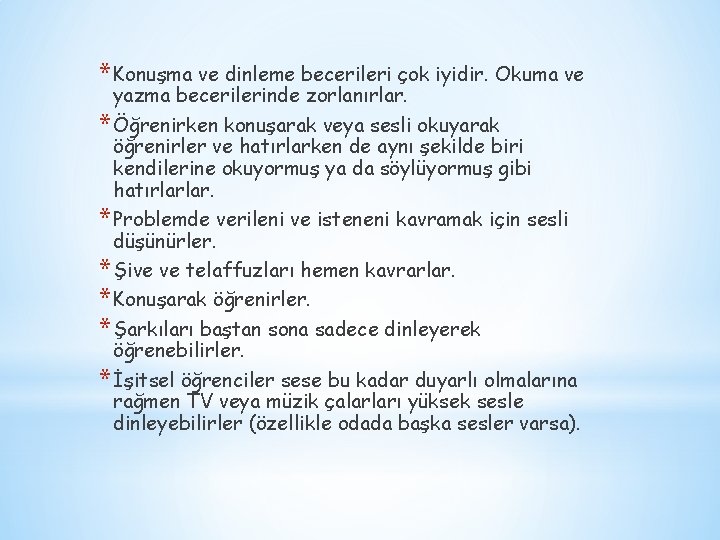 * Konuşma ve dinleme becerileri çok iyidir. Okuma ve yazma becerilerinde zorlanırlar. * Öğrenirken