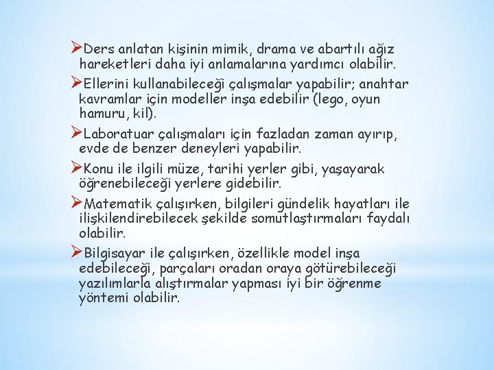 ØDers anlatan kişinin mimik, drama ve abartılı ağız hareketleri daha iyi anlamalarına yardımcı olabilir.