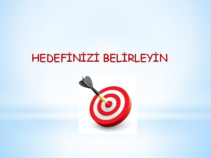 HEDEFİNİZİ BELİRLEYİN 