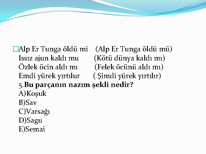 �Alp Er Tunga öldü mi (Alp Er Tunga öldü mü) Issız ajun kaldı mu