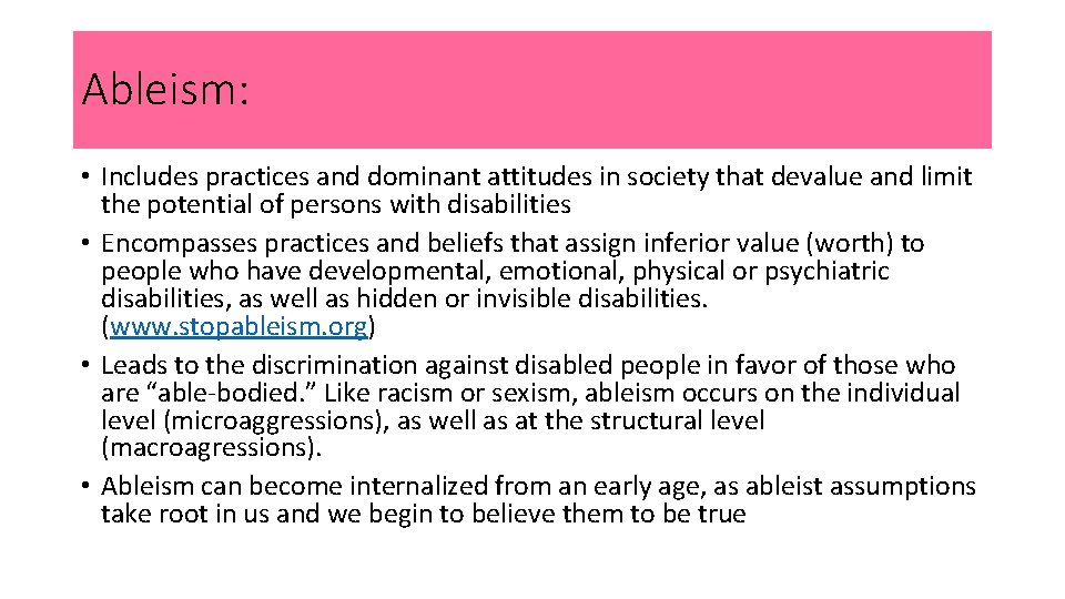 Ableism: • Includes practices and dominant attitudes in society that devalue and limit the