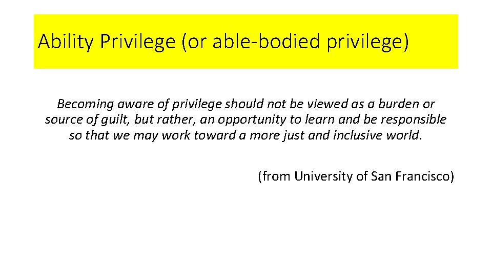 Ability Privilege (or able-bodied privilege) Becoming aware of privilege should not be viewed as