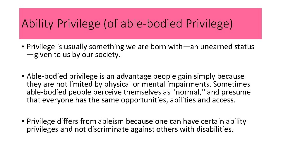 Ability Privilege (of able-bodied Privilege) • Privilege is usually something we are born with—an