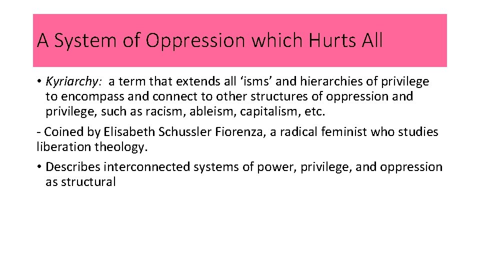 A System of Oppression which Hurts All • Kyriarchy: a term that extends all