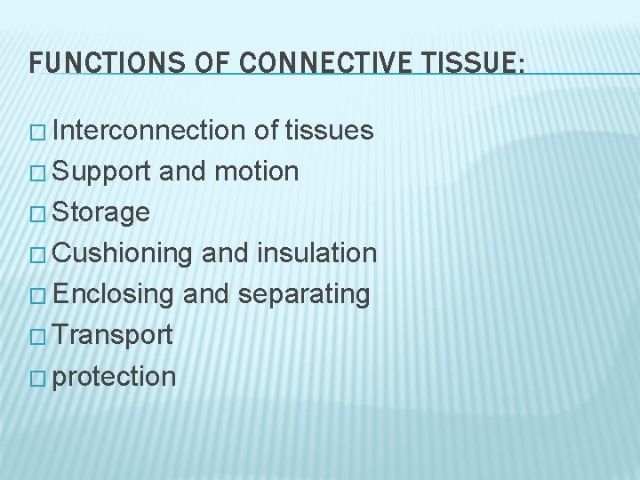 FUNCTIONS OF CONNECTIVE TISSUE: � Interconnection of tissues � Support and motion � Storage FUNCTIONS OF CONNECTIVE TISSUE: � Interconnection of tissues � Support and motion � Storage