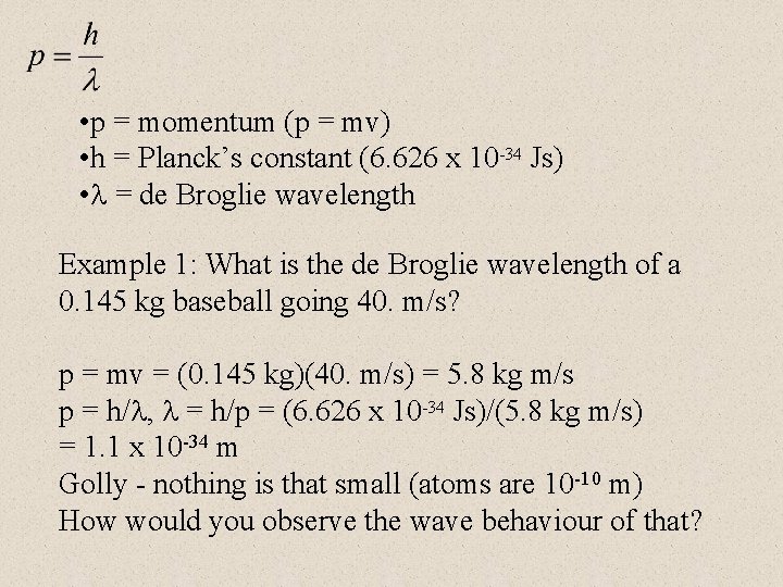  • p = momentum (p = mv) • h = Planck’s constant (6.