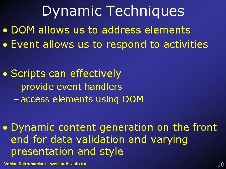 Dynamic Techniques • DOM allows us to address elements • Event allows us to