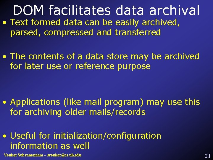 DOM facilitates data archival • Text formed data can be easily archived, parsed, compressed