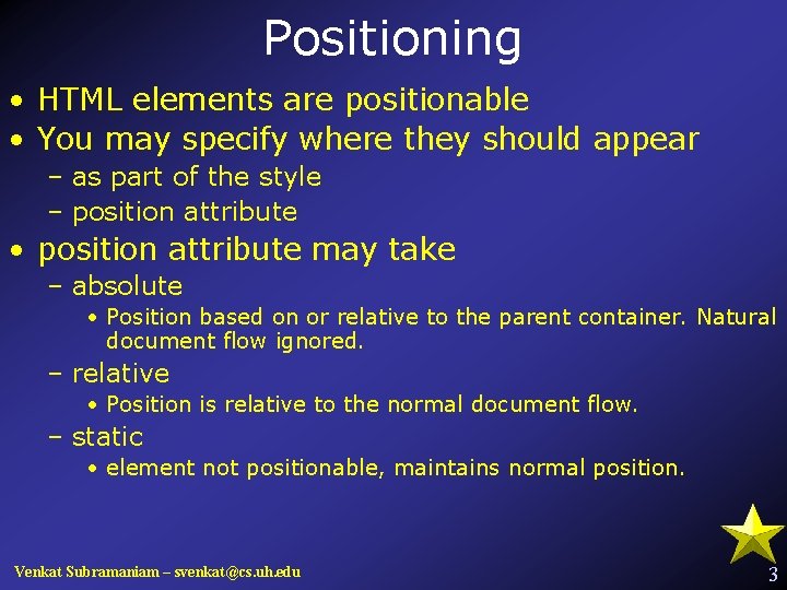 Positioning • HTML elements are positionable • You may specify where they should appear