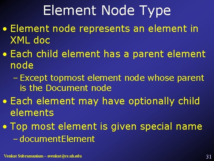 Element Node Type • Element node represents an element in XML doc • Each