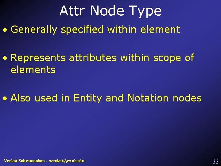 Attr Node Type • Generally specified within element • Represents attributes within scope of