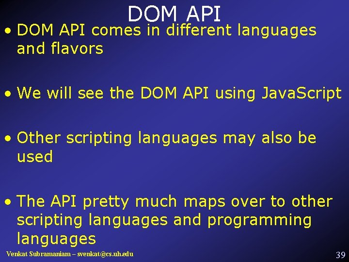 DOM API • DOM API comes in different languages and flavors • We will