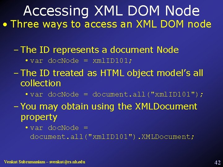 Accessing XML DOM Node • Three ways to access an XML DOM node –