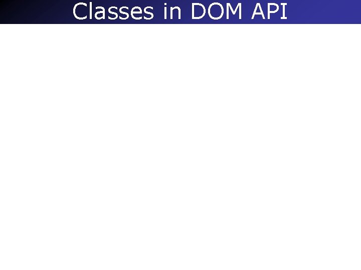 Classes in DOM API Venkat Subramaniam – svenkat@cs. uh. edu 46 